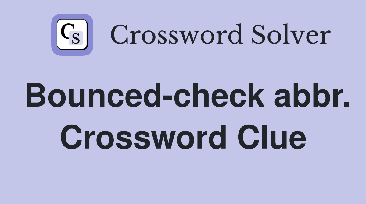 Bounced-check abbr. Crossword Clue