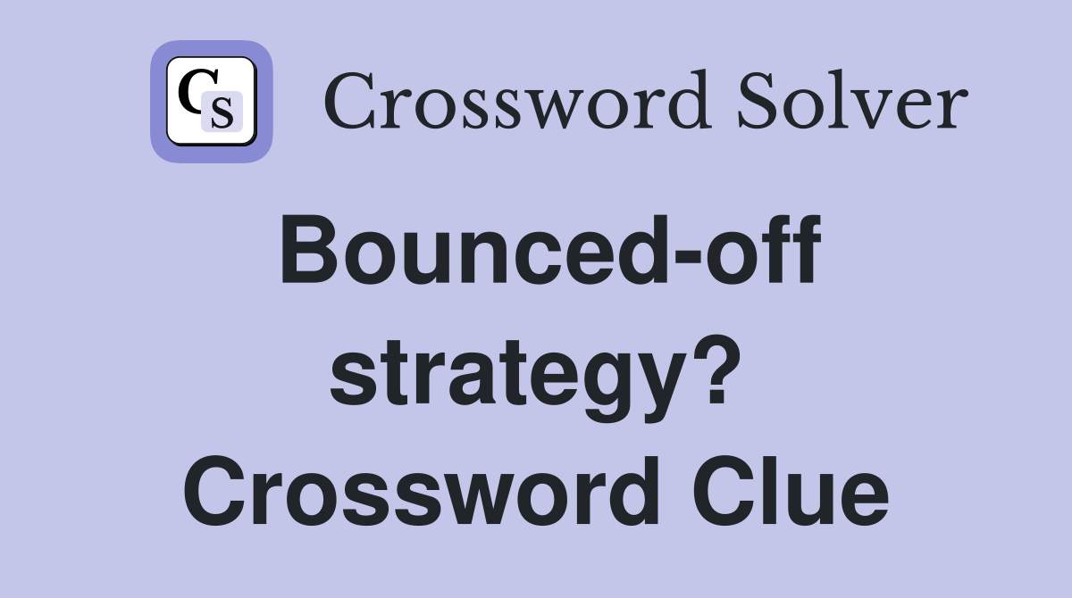 Bounced-off strategy? Crossword Clue