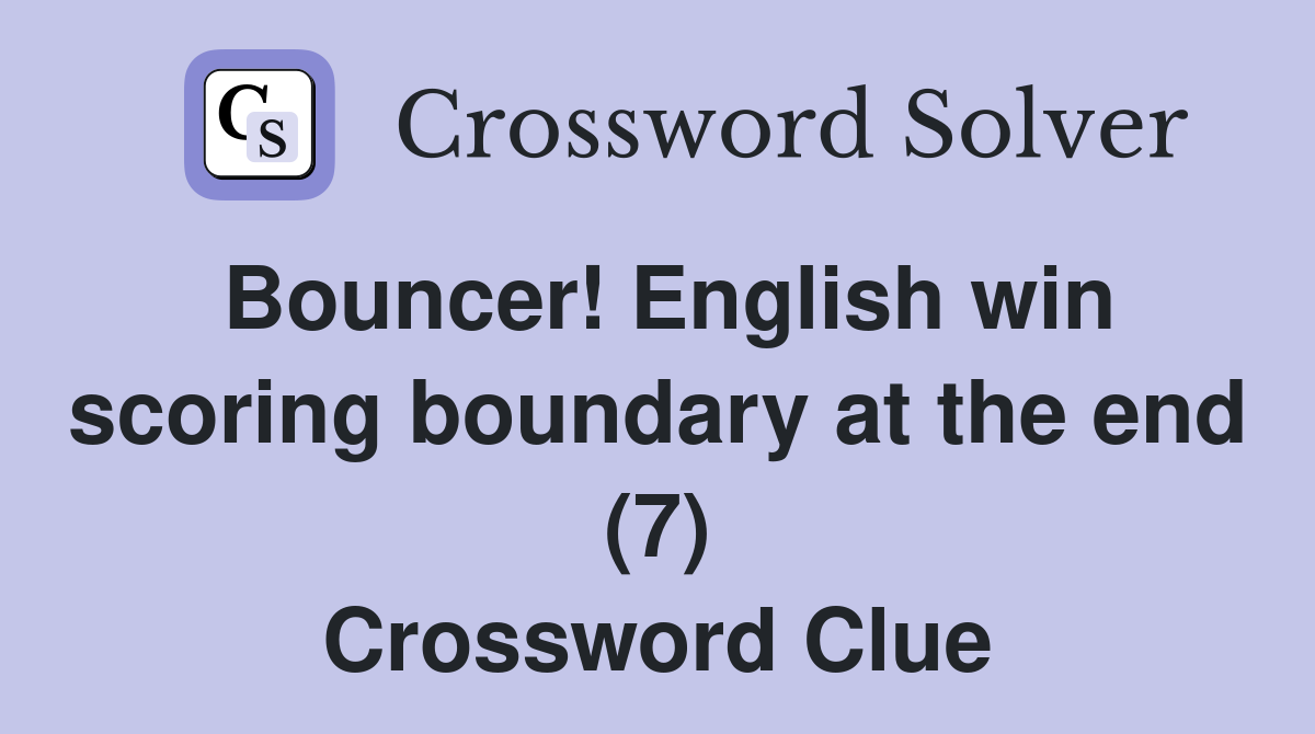 Bouncer! English win scoring boundary at the end (7) Crossword Clue