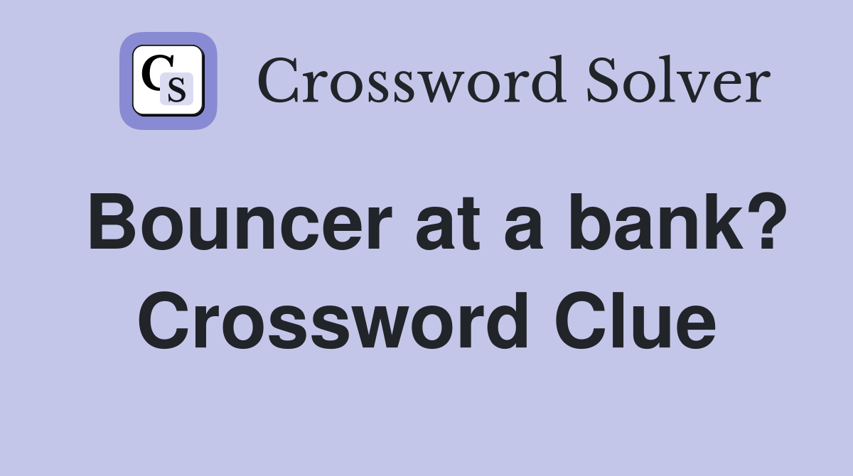 Bouncer at a bank? Crossword Clue