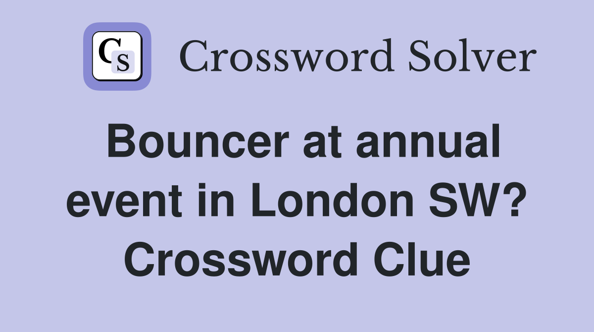 Bouncer at annual event in London SW? Crossword Clue