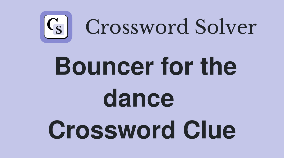 Bouncer for the dance  Crossword Clue