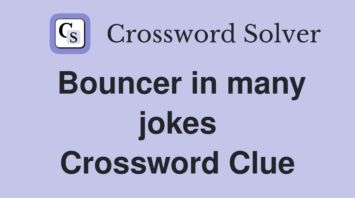 Bouncer in many jokes Crossword Clue