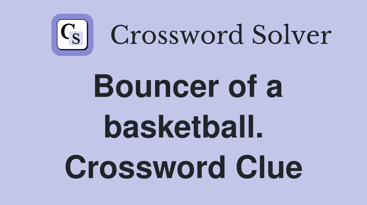 Bouncer of a basketball. Crossword Clue