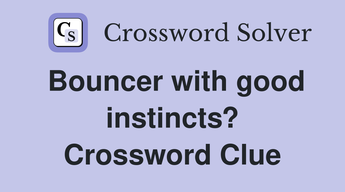 Bouncer with good instincts? Crossword Clue