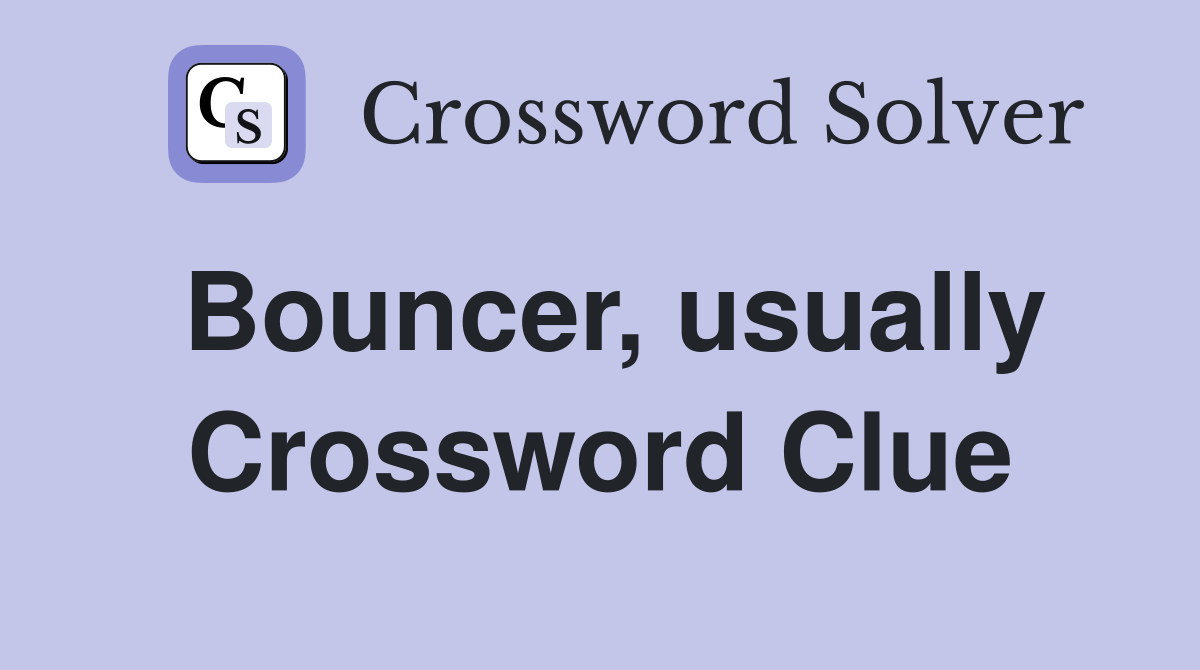 Bouncer, usually Crossword Clue