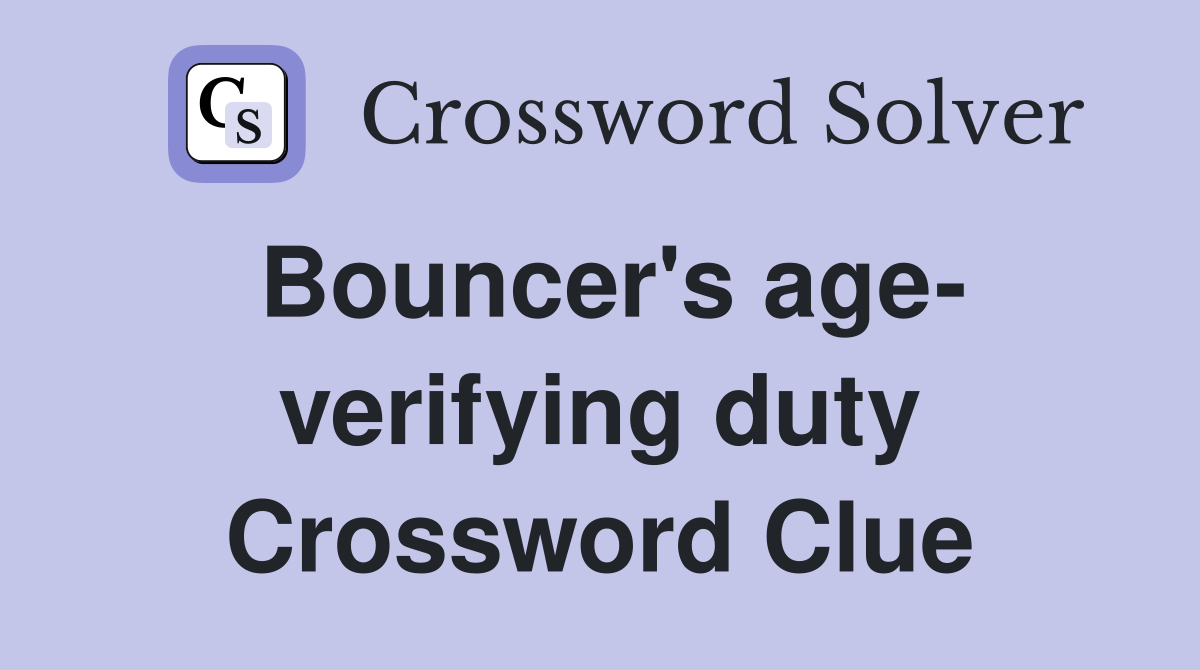 Bouncer's age- verifying duty Crossword Clue