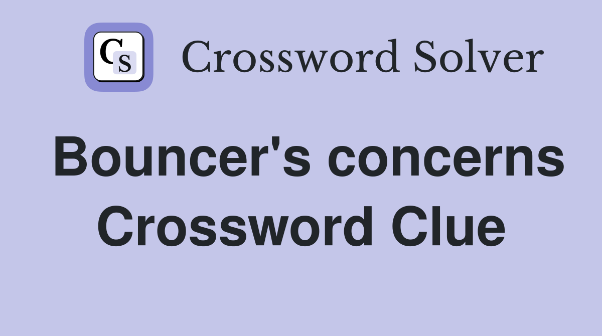 Bouncer's concerns Crossword Clue