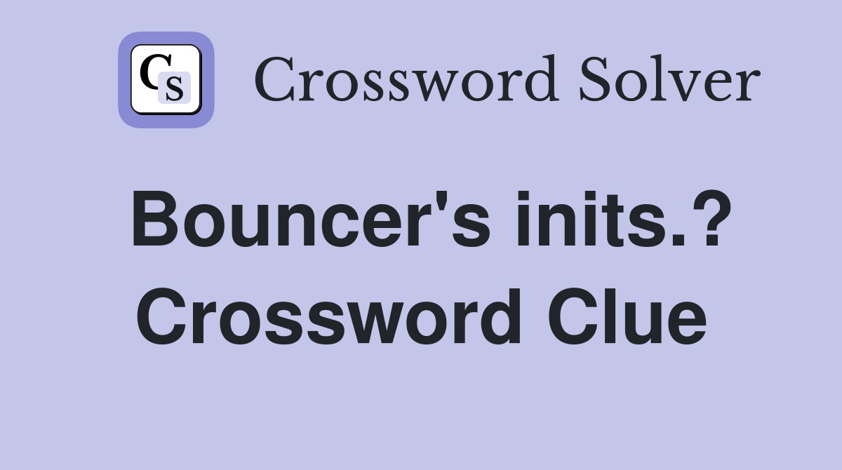 Bouncer's inits.? Crossword Clue