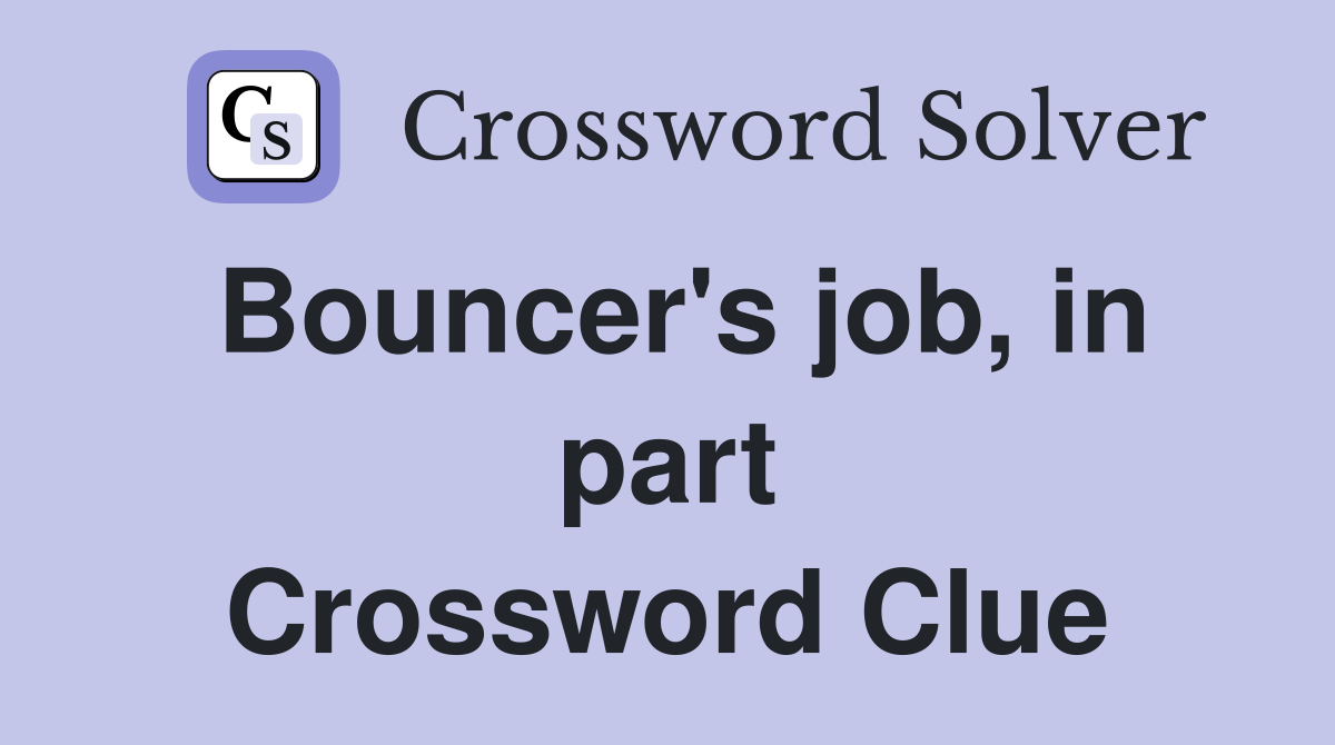 Bouncer's job, in part Crossword Clue