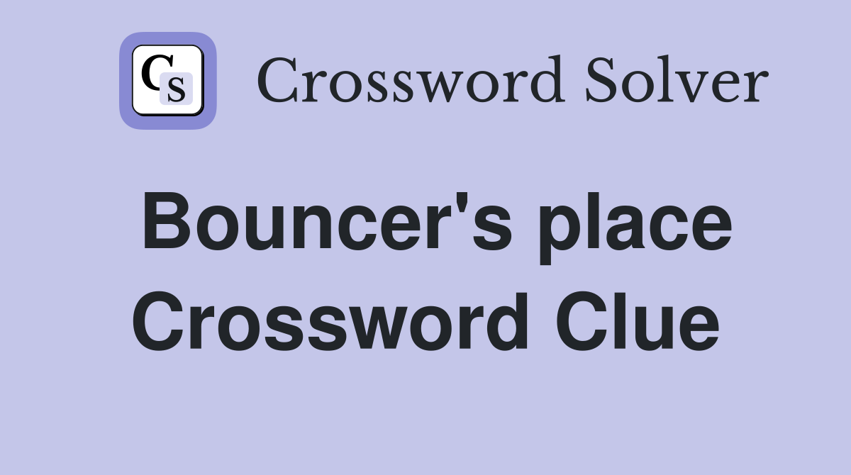 Bouncer's place Crossword Clue