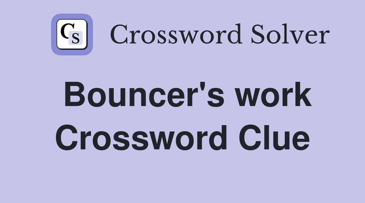 Bouncer's work Crossword Clue