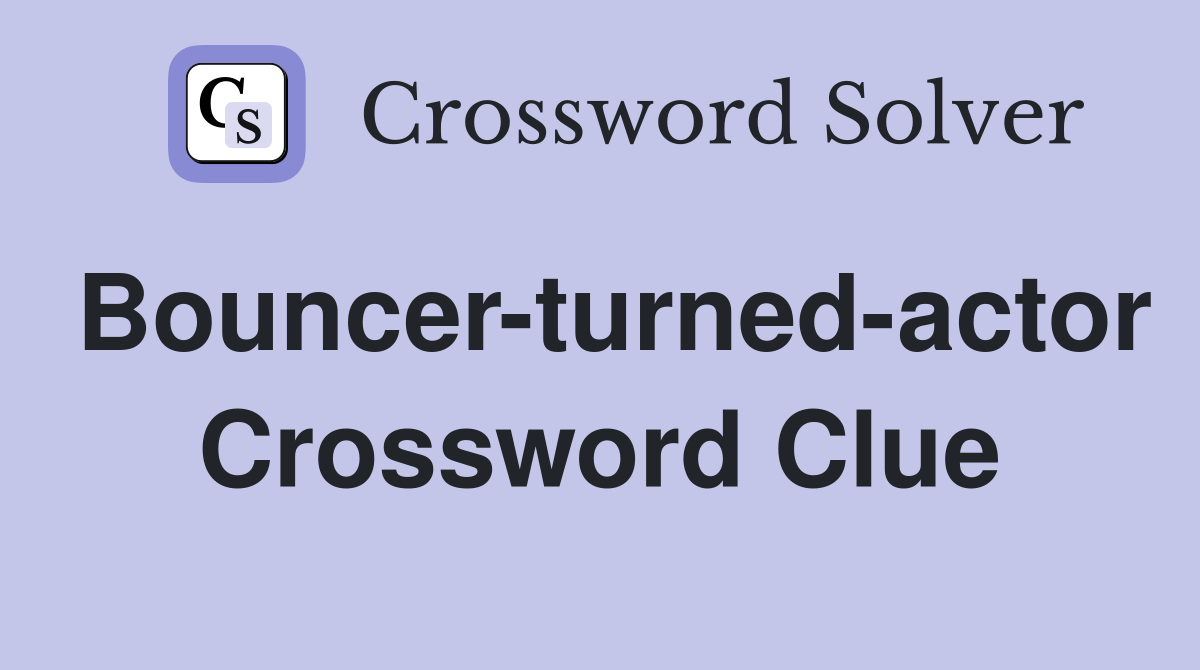 Bouncer-turned-actor Crossword Clue