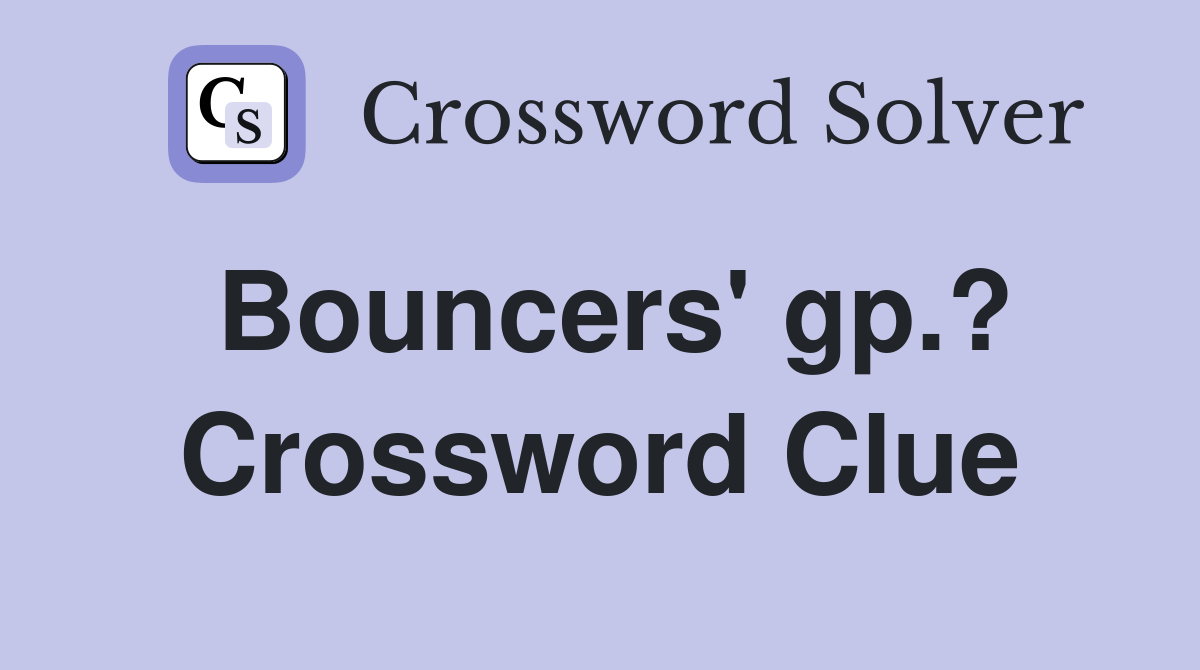 Bouncers' gp.? Crossword Clue