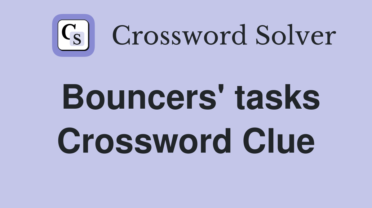 Bouncers' tasks Crossword Clue