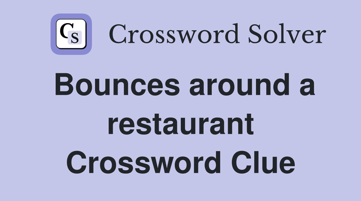 Bounces around a restaurant Crossword Clue