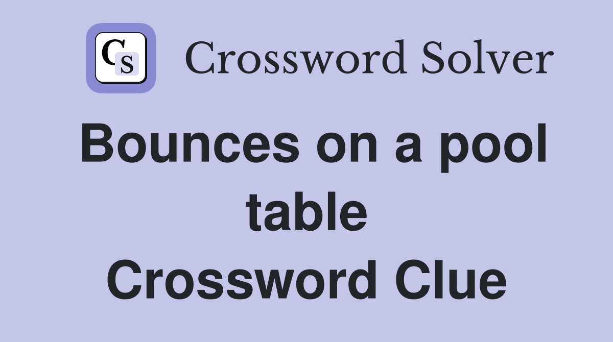 Bounces on a pool table Crossword Clue