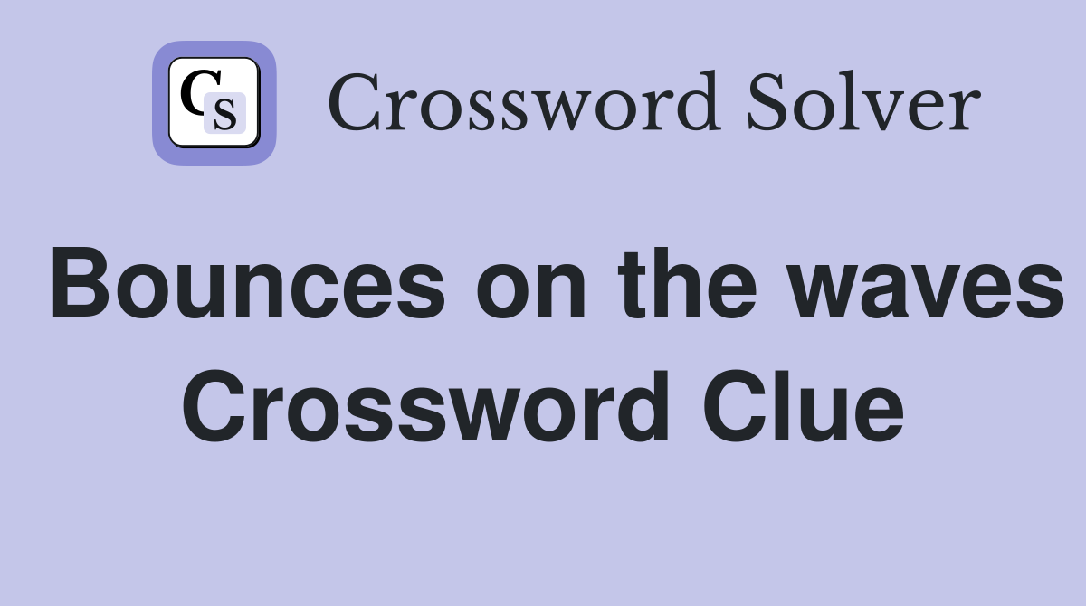 Bounces on the waves Crossword Clue
