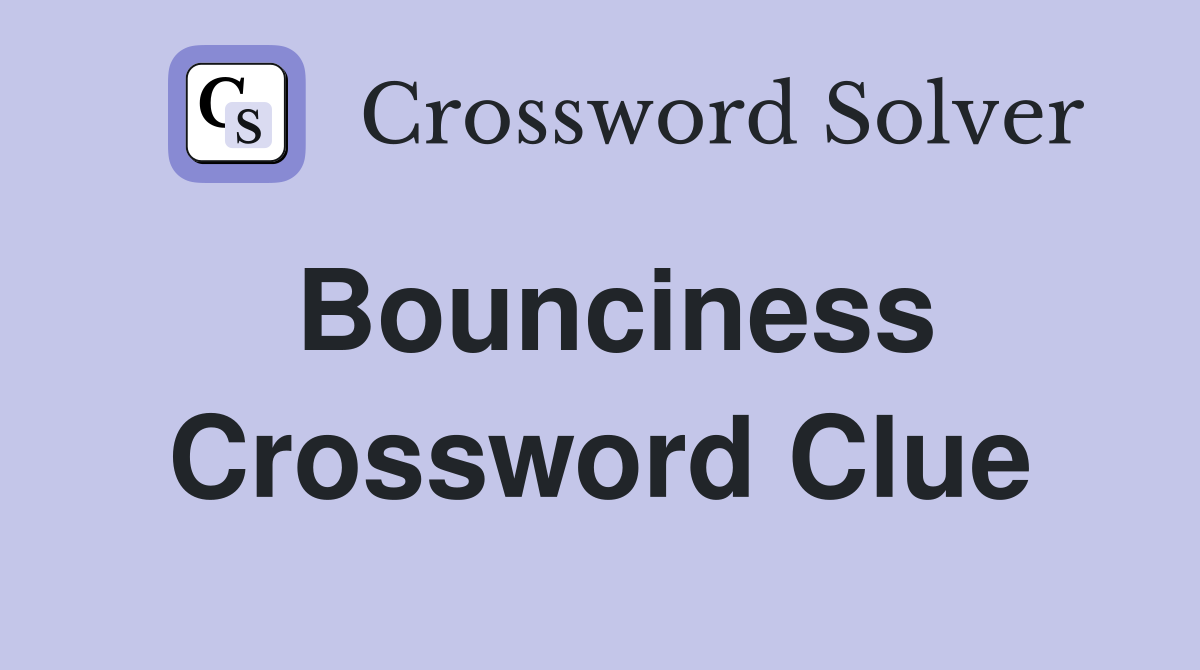 Bounciness Crossword Clue