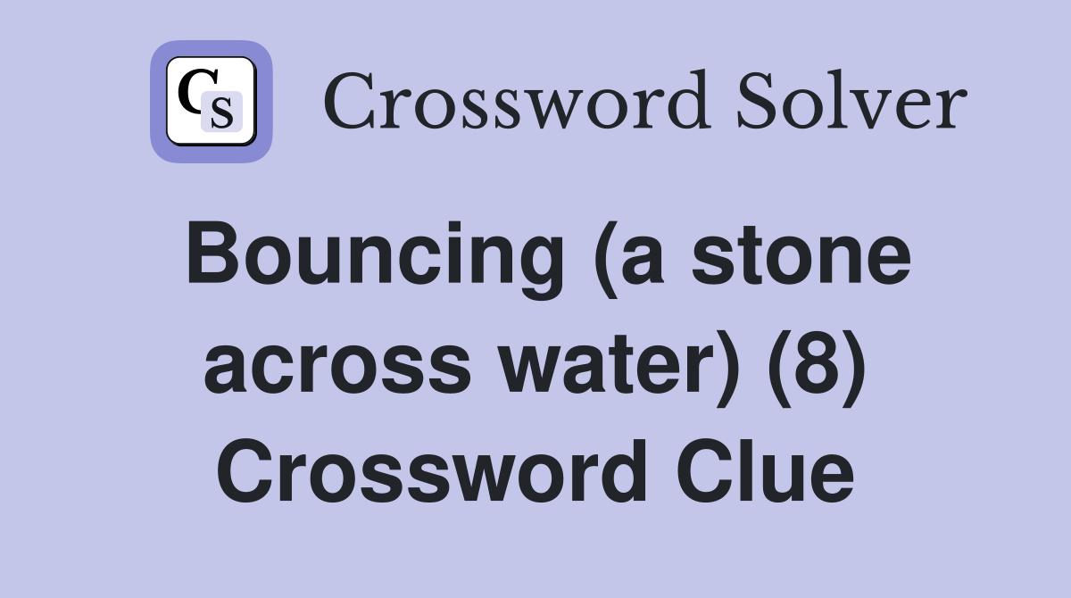Bouncing (a stone across water) (8) Crossword Clue