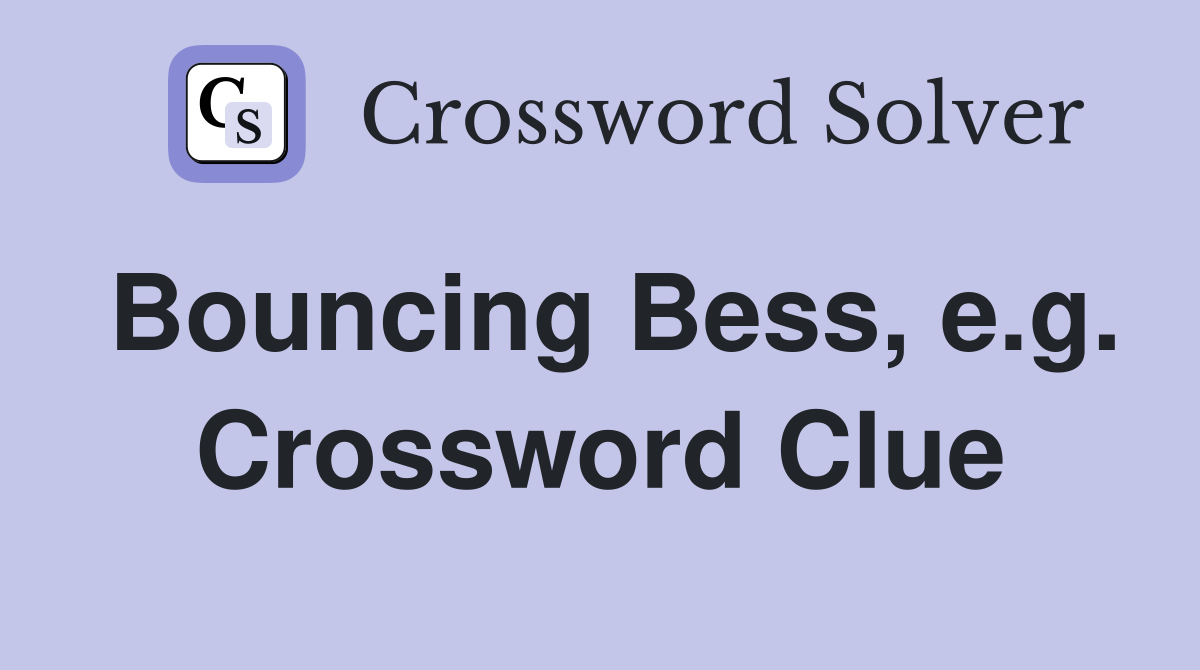 Bouncing Bess, e.g. Crossword Clue