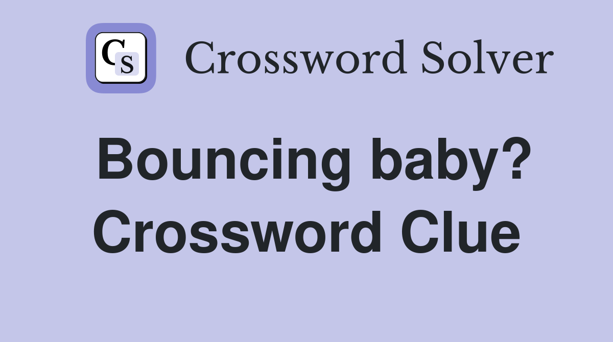Bouncing baby? Crossword Clue