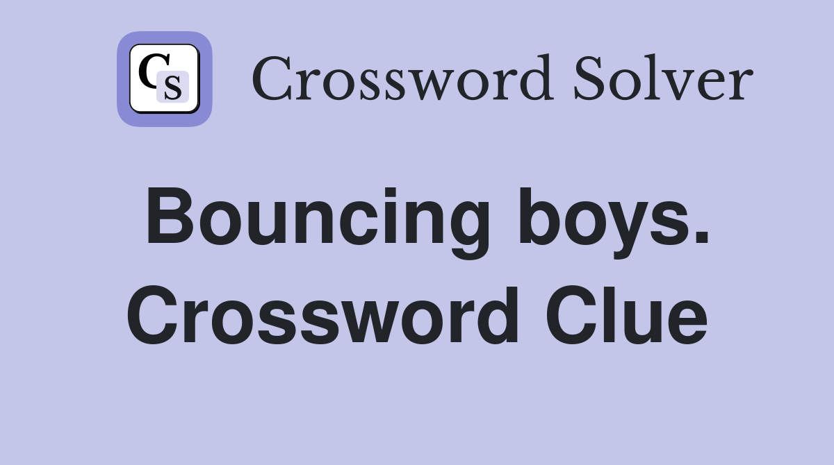 Bouncing boys. Crossword Clue
