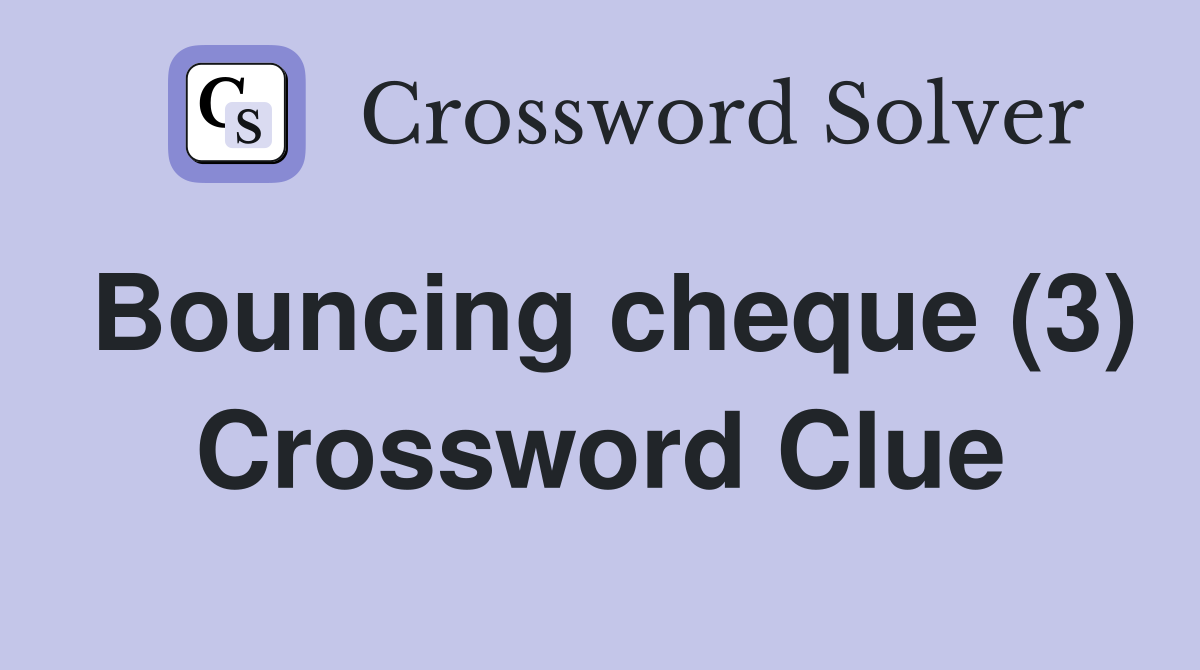 Bouncing cheque (3) Crossword Clue