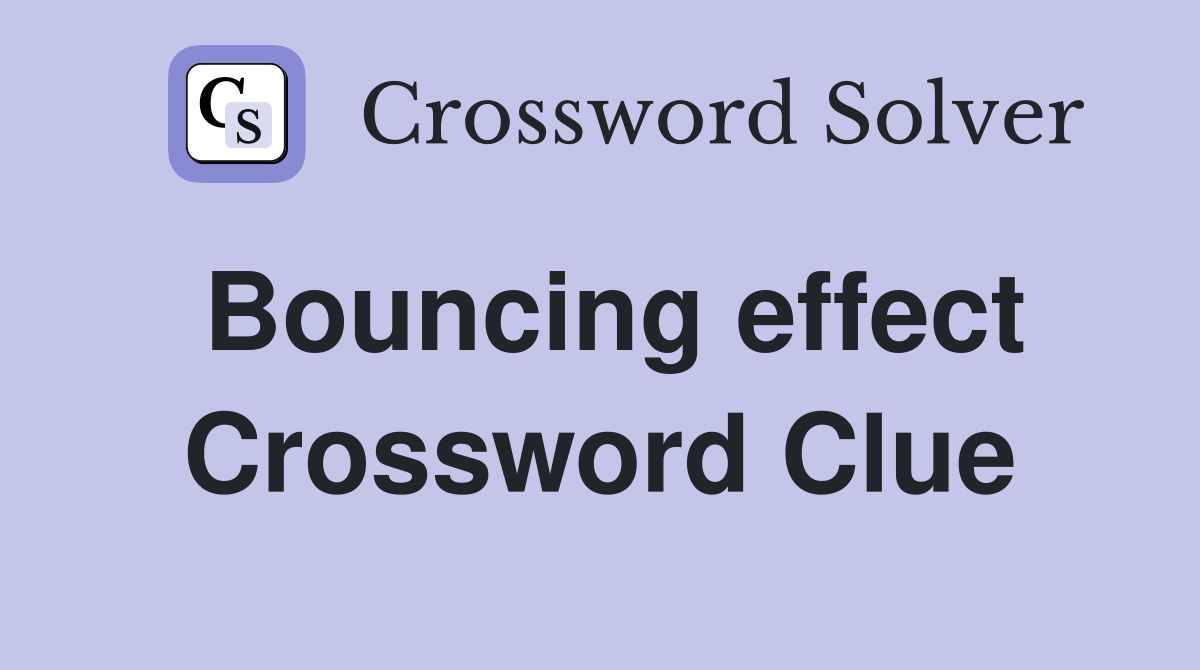 Bouncing effect Crossword Clue
