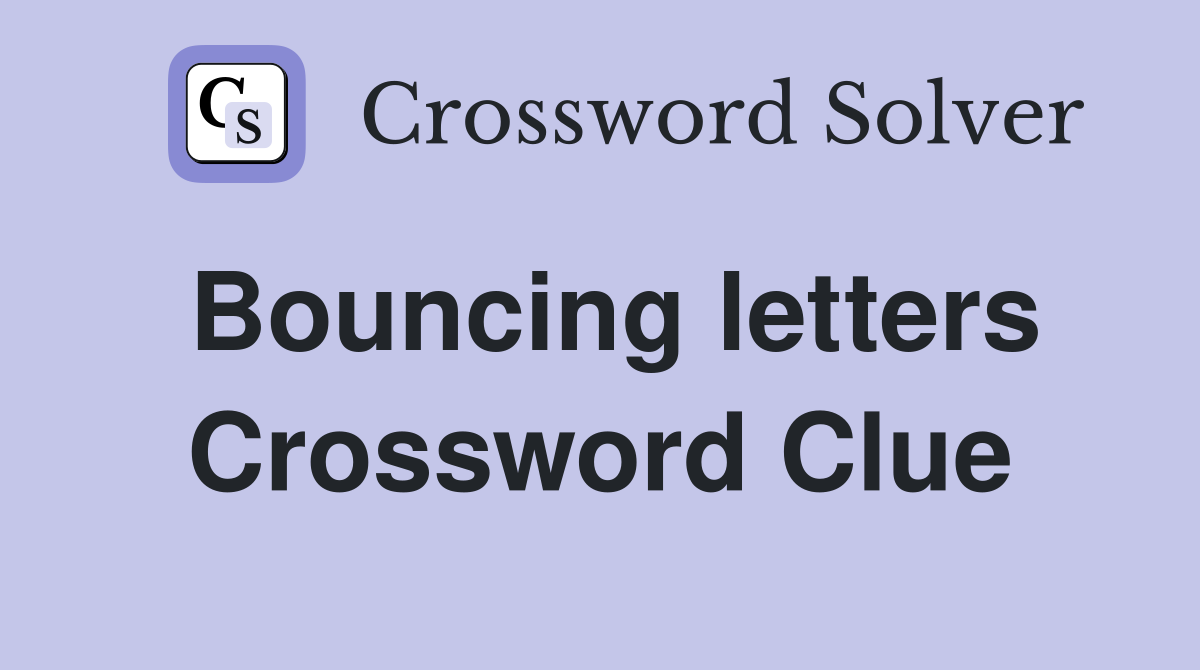 Bouncing letters Crossword Clue