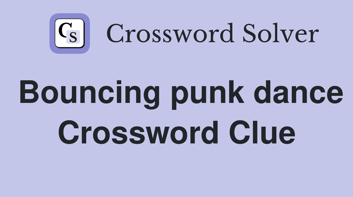 Bouncing punk dance Crossword Clue