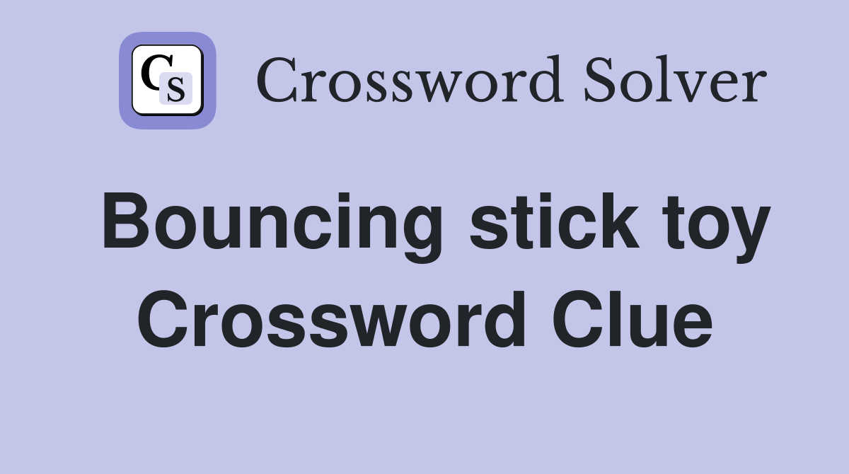 Bouncing stick toy Crossword Clue