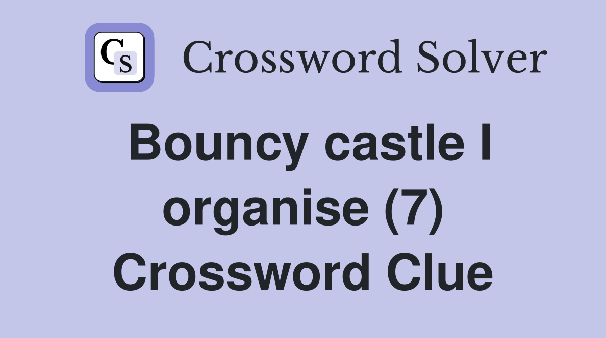 Bouncy castle I organise (7) Crossword Clue
