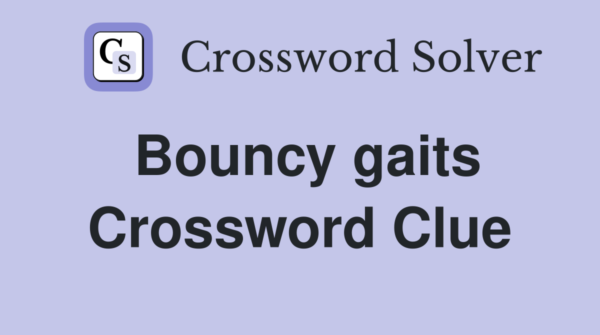 Bouncy gaits Crossword Clue