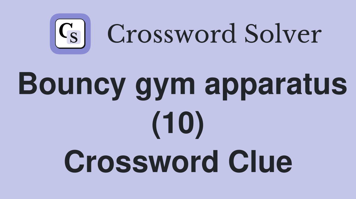 Bouncy gym apparatus (10) Crossword Clue