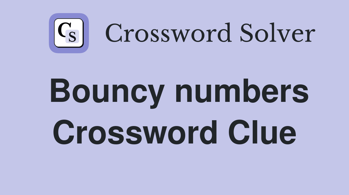 Bouncy numbers Crossword Clue