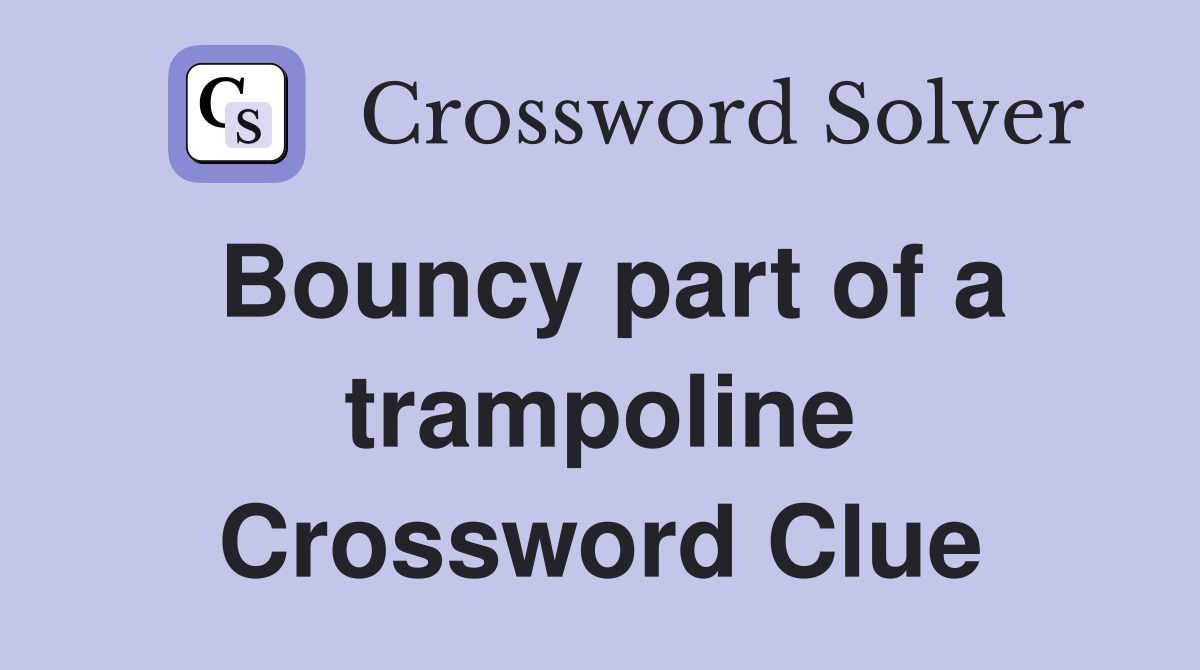 Bouncy part of a trampoline Crossword Clue