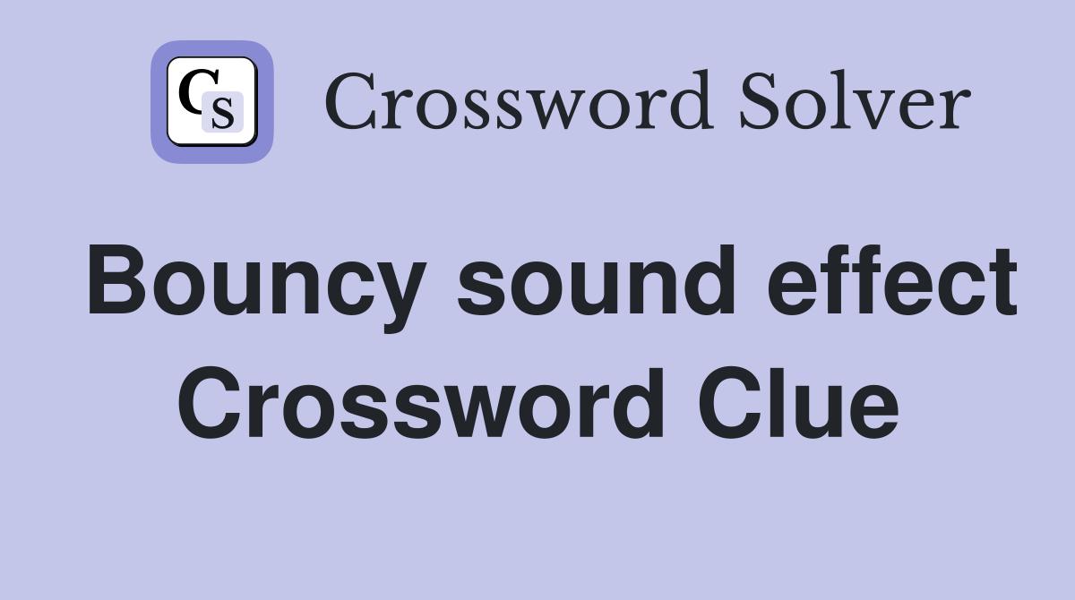 Bouncy sound effect Crossword Clue