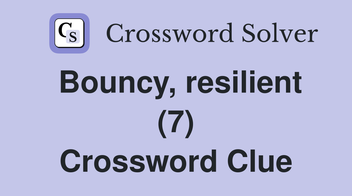 Bouncy, resilient (7) Crossword Clue