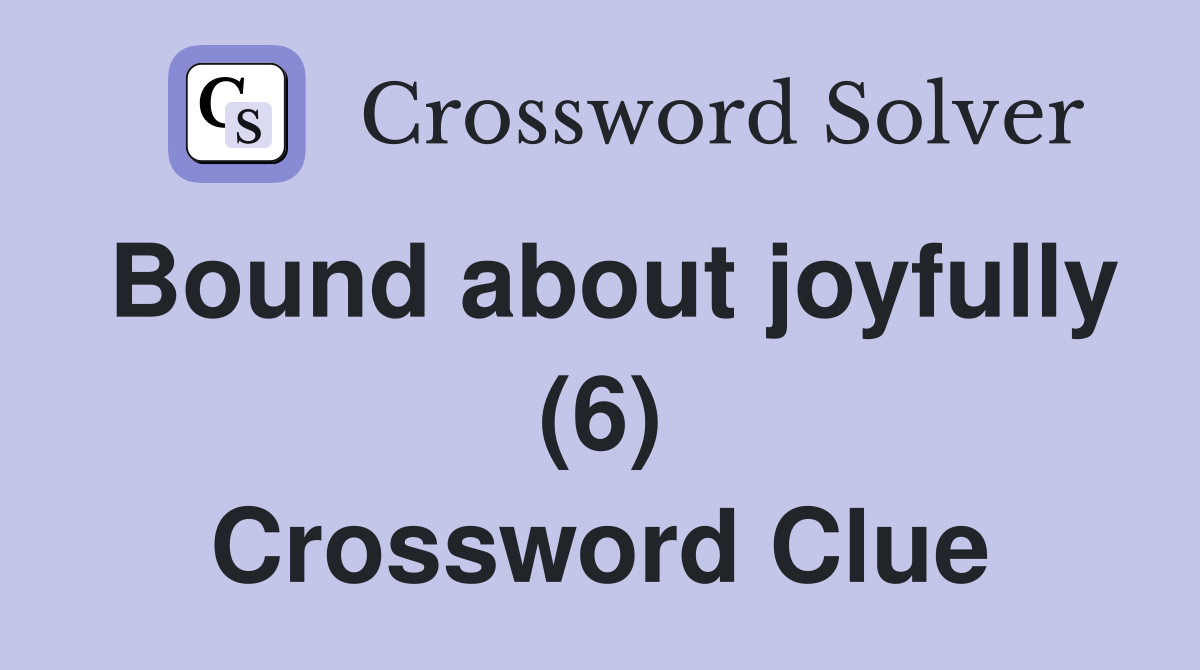 Bound about joyfully (6) Crossword Clue
