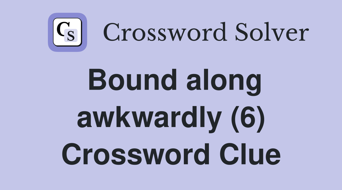 Bound along awkwardly (6) Crossword Clue