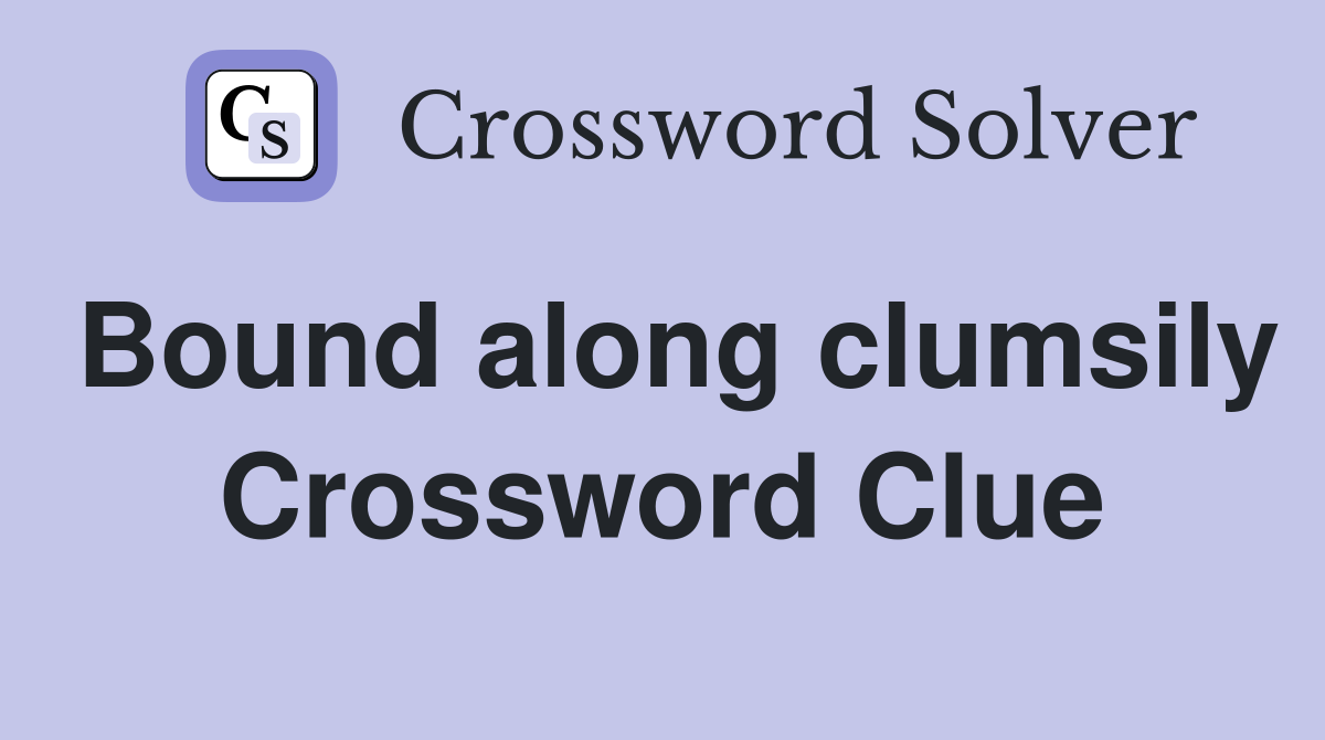 Bound along clumsily Crossword Clue