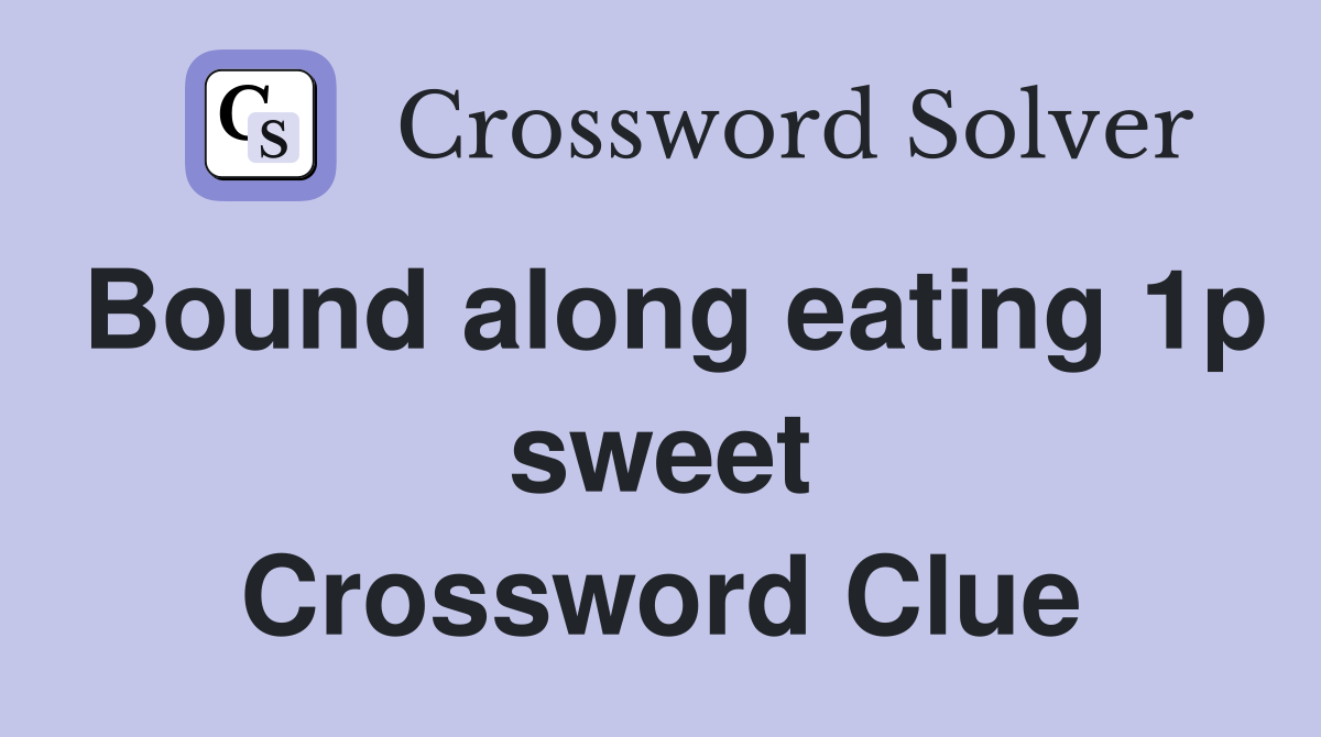 Bound along eating 1p sweet Crossword Clue