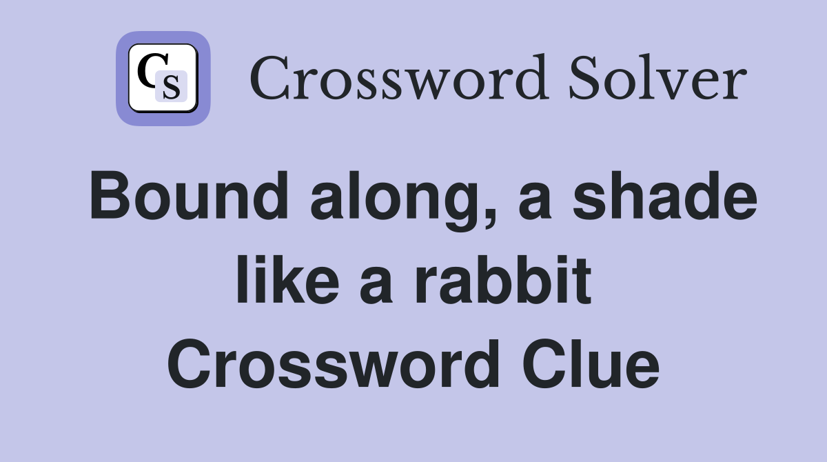 Bound along, a shade like a rabbit Crossword Clue