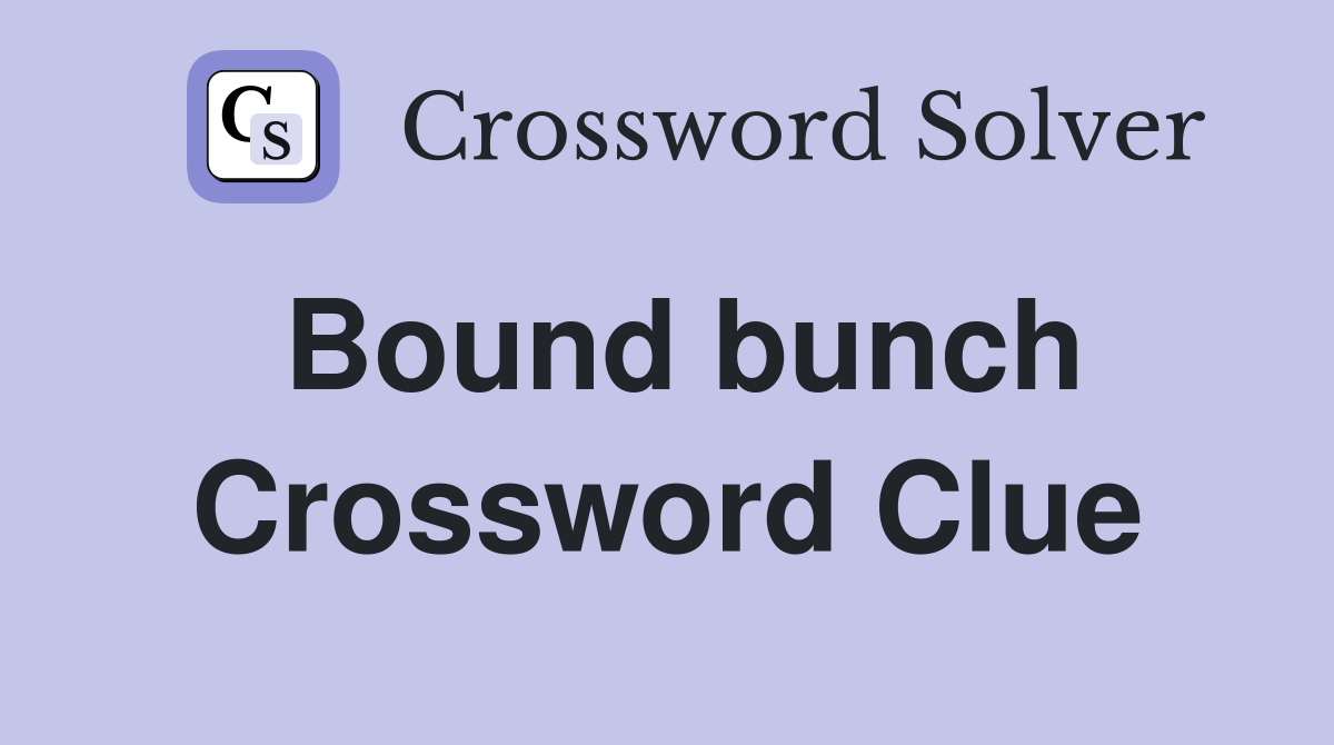Bound bunch Crossword Clue