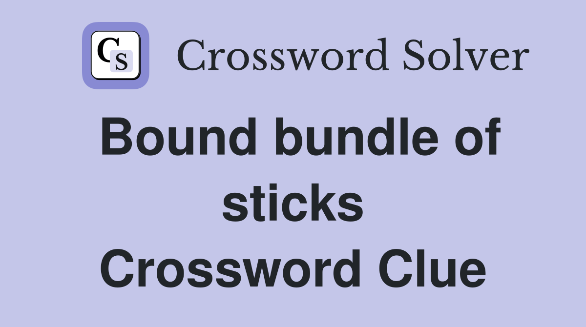 Bound bundle of sticks Crossword Clue