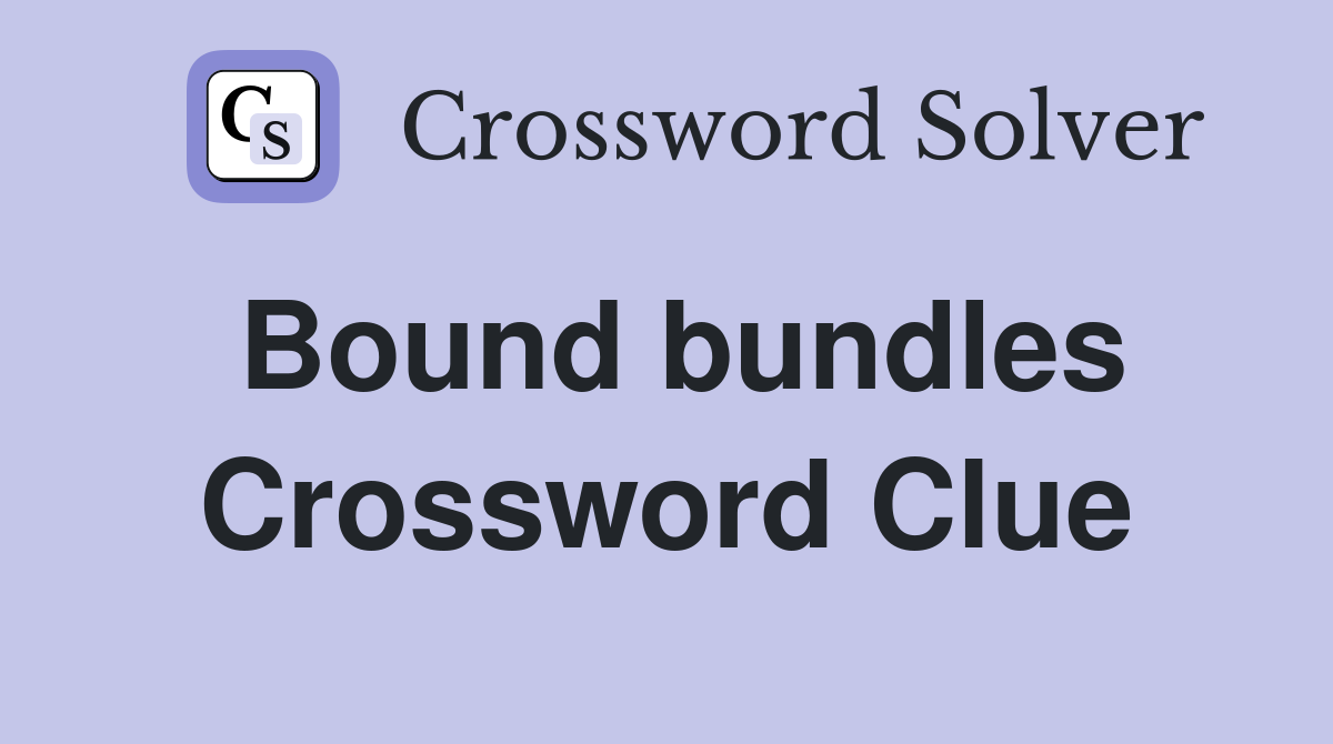 Bound bundles Crossword Clue