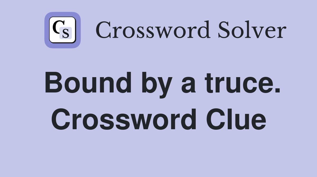 Bound by a truce. Crossword Clue