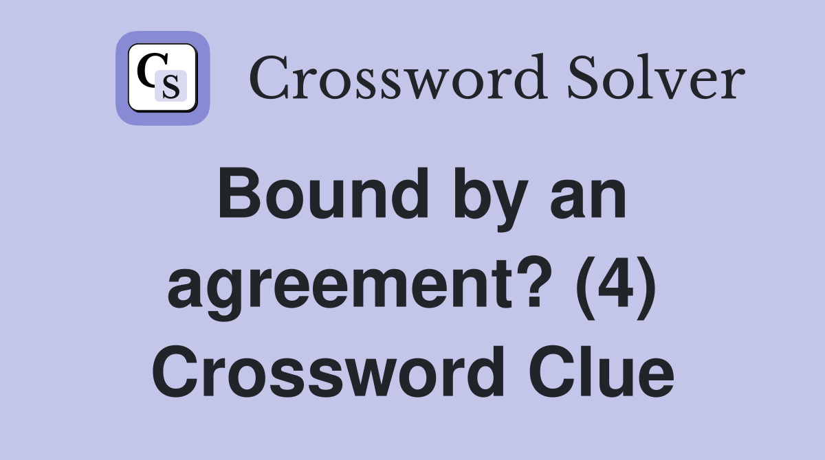 Bound by an agreement? (4) Crossword Clue