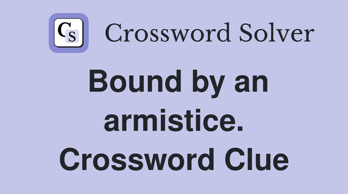 Bound by an armistice. Crossword Clue